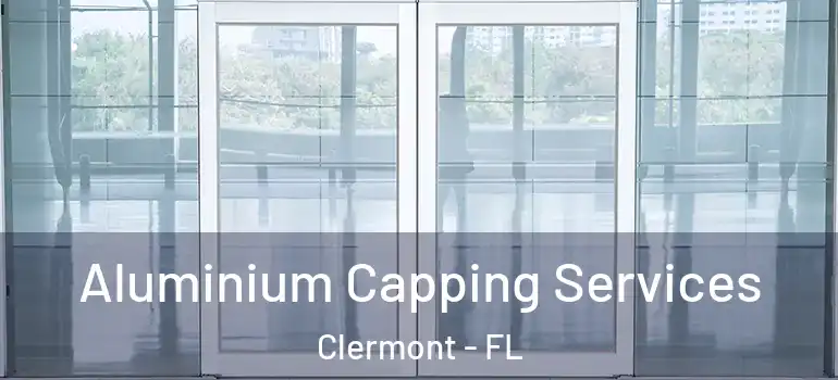 Aluminium Capping Services Clermont - FL