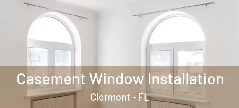 Casement Window Installation Clermont - FL