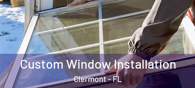 Custom Window Installation Clermont - FL
