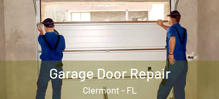 Garage Door Repair Clermont - FL