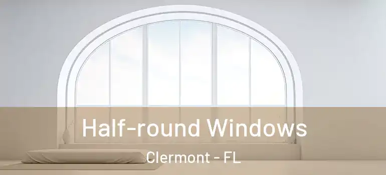 Half-round Windows Clermont - FL