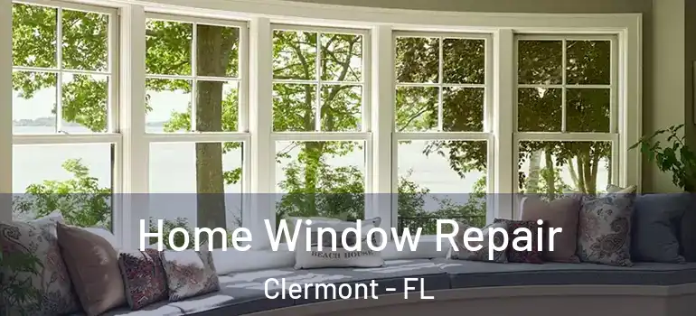 Home Window Repair Clermont - FL