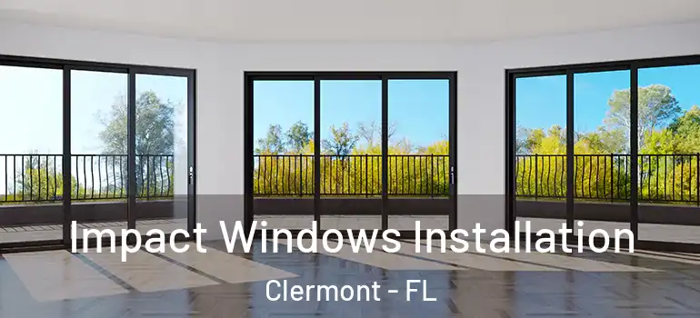 Impact Windows Installation Clermont - FL