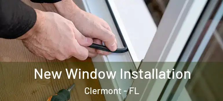 New Window Installation Clermont - FL