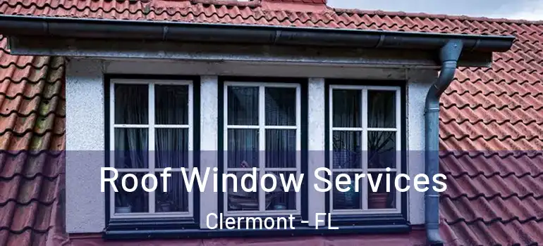 Roof Window Services Clermont - FL
