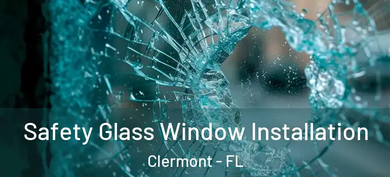 Safety Glass Window Installation Clermont - FL