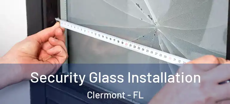 Security Glass Installation Clermont - FL