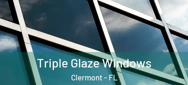 Triple Glaze Windows Clermont - FL