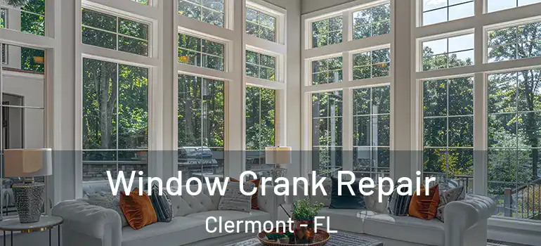 Window Crank Repair Clermont - FL