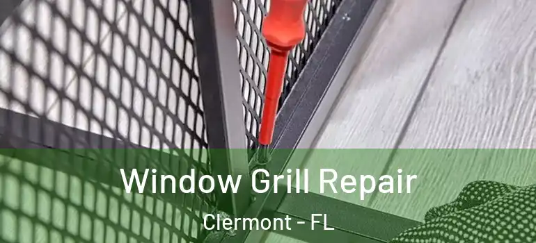 Window Grill Repair Clermont - FL