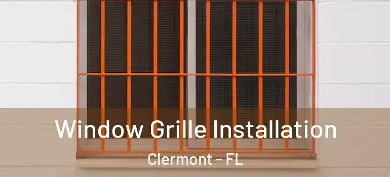 Window Grille Installation Clermont - FL