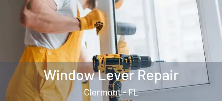 Window Lever Repair Clermont - FL