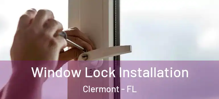 Window Lock Installation Clermont - FL