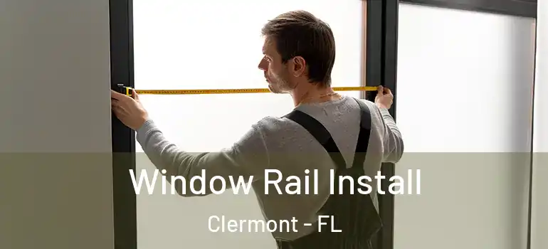 Window Rail Install Clermont - FL